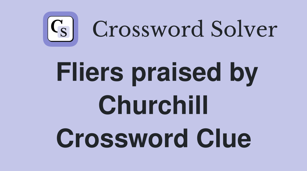 Fliers praised by Churchill Crossword Clue