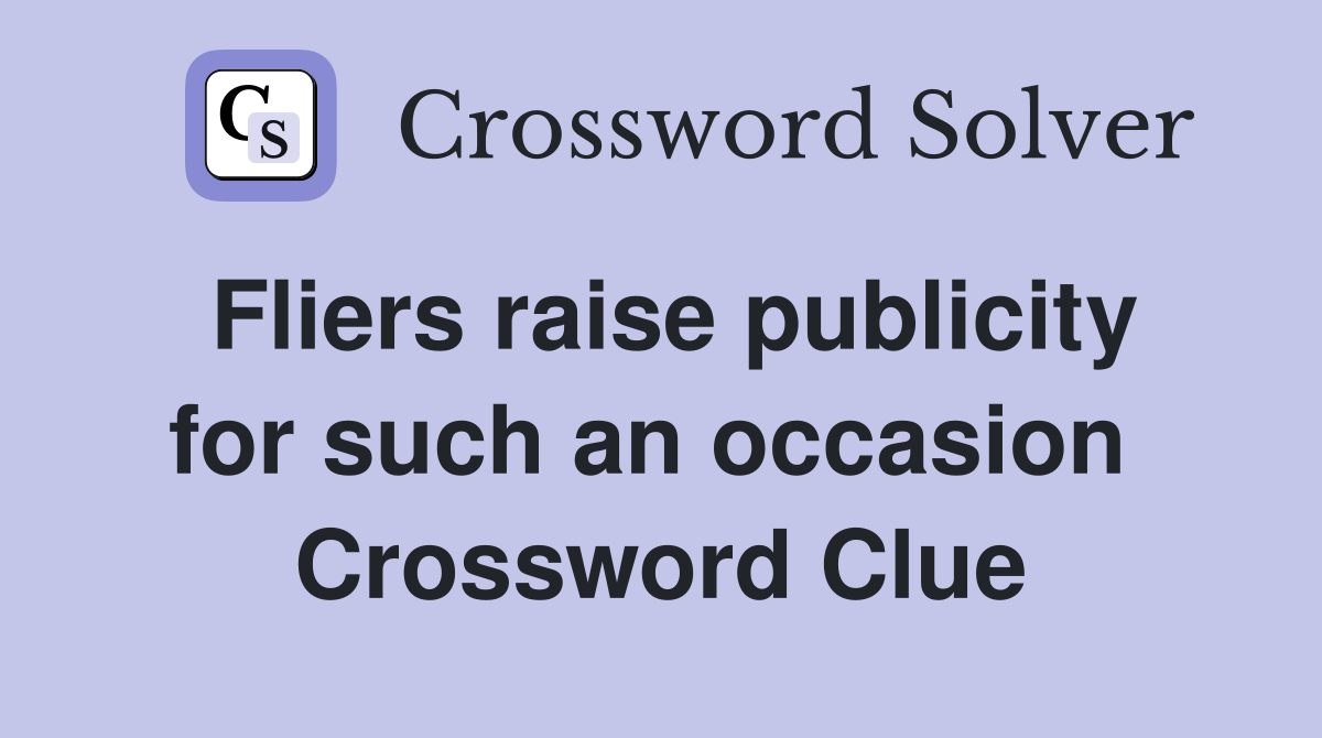 Fliers raise publicity for such an occasion  Crossword Clue