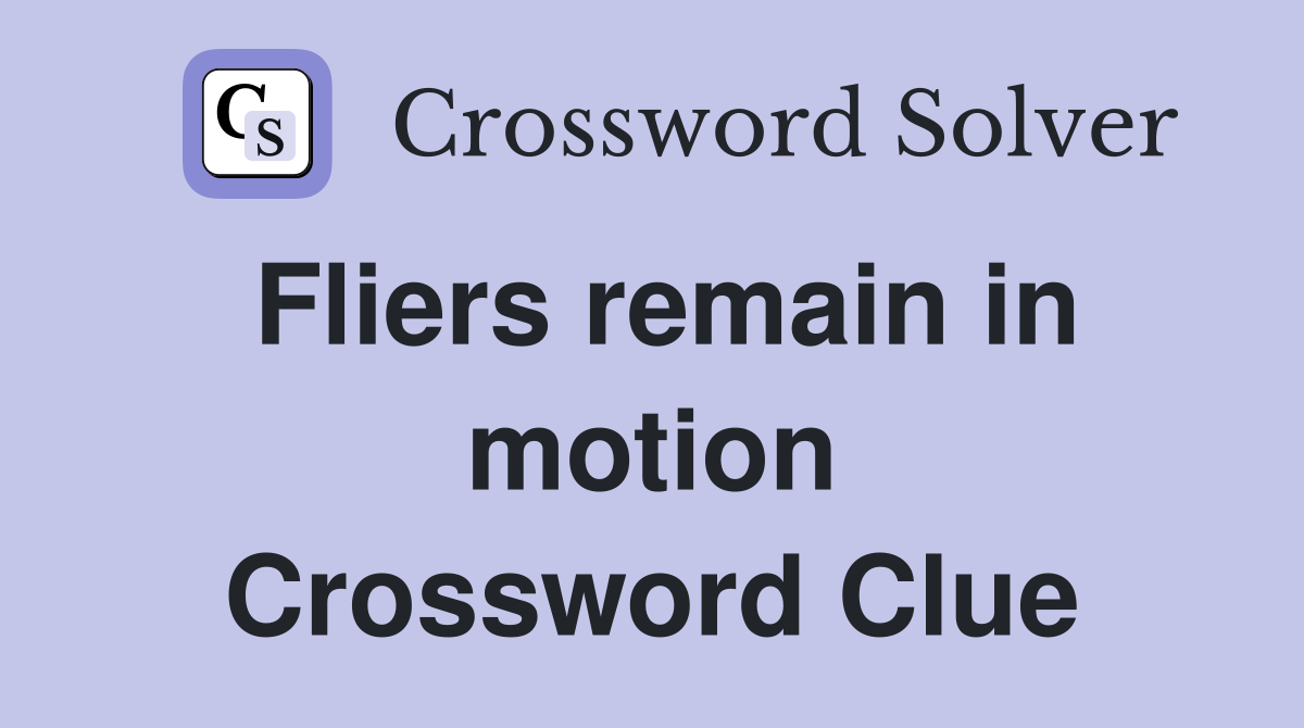 Fliers remain in motion Crossword Clue