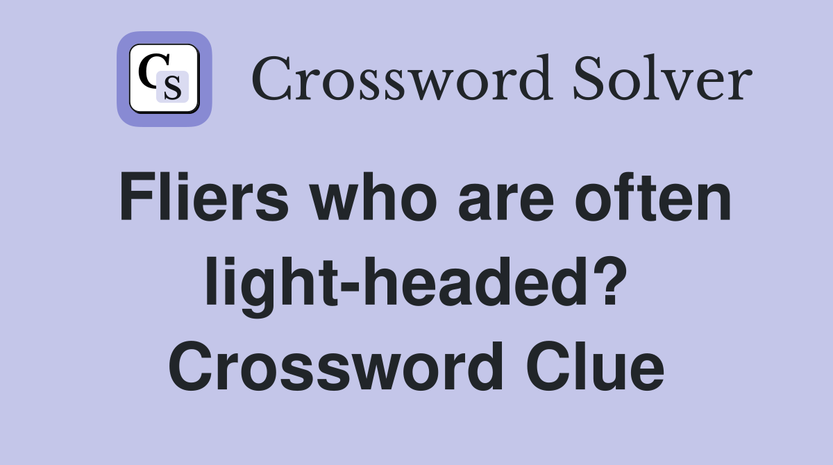 Fliers who are often light-headed? Crossword Clue
