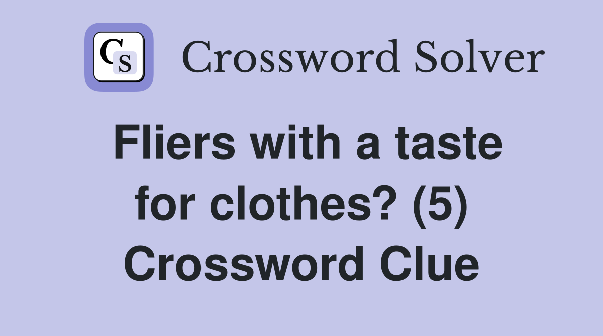 Fliers with a taste for clothes? (5) Crossword Clue