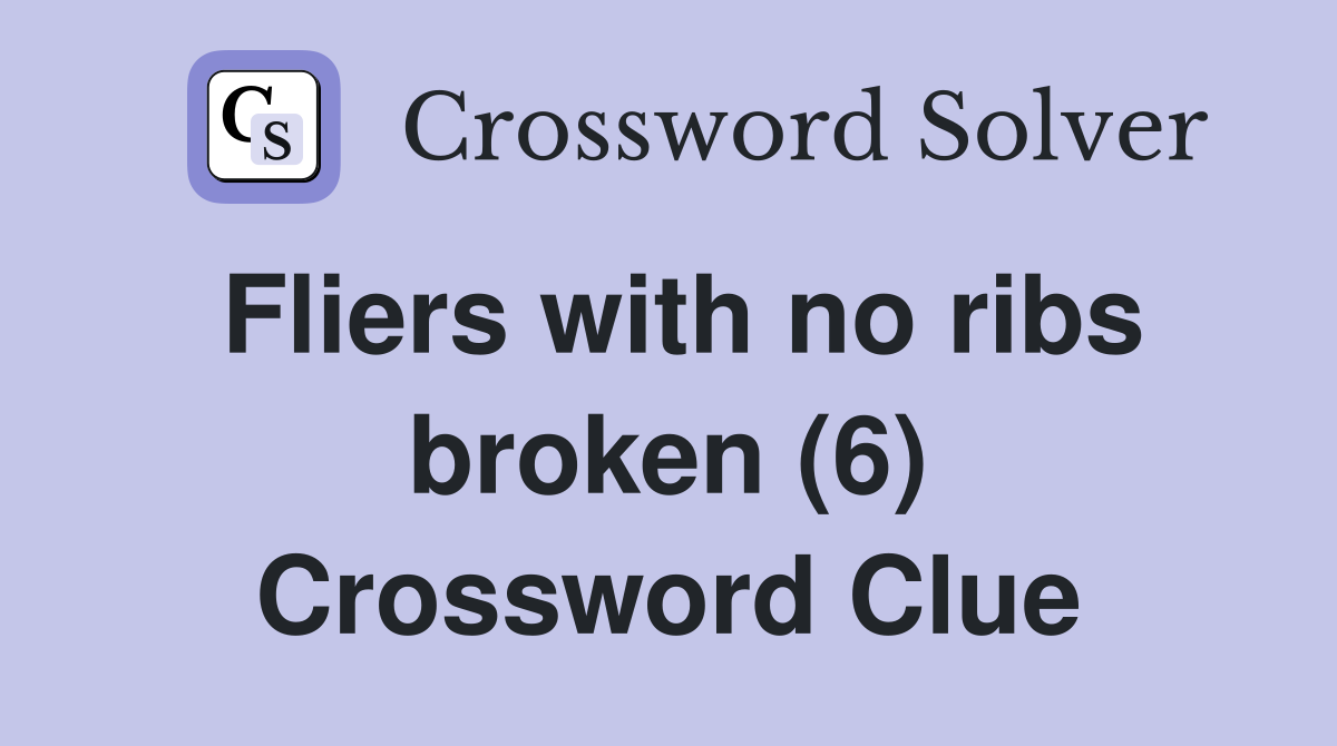 Fliers with no ribs broken (6) Crossword Clue