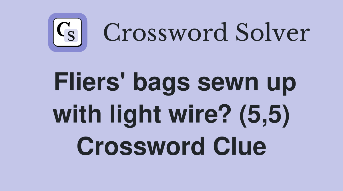 Fliers' bags sewn up with light wire? (5,5) Crossword Clue