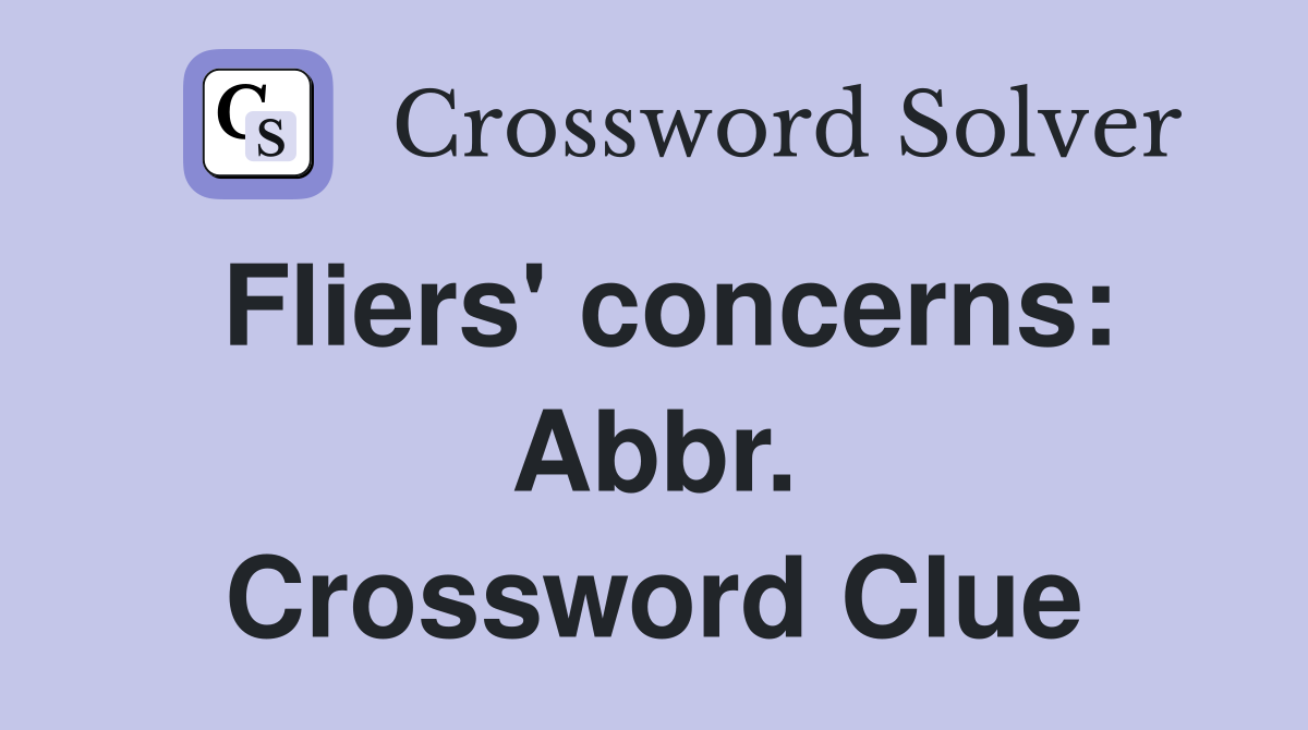 Fliers' concerns: Abbr. Crossword Clue