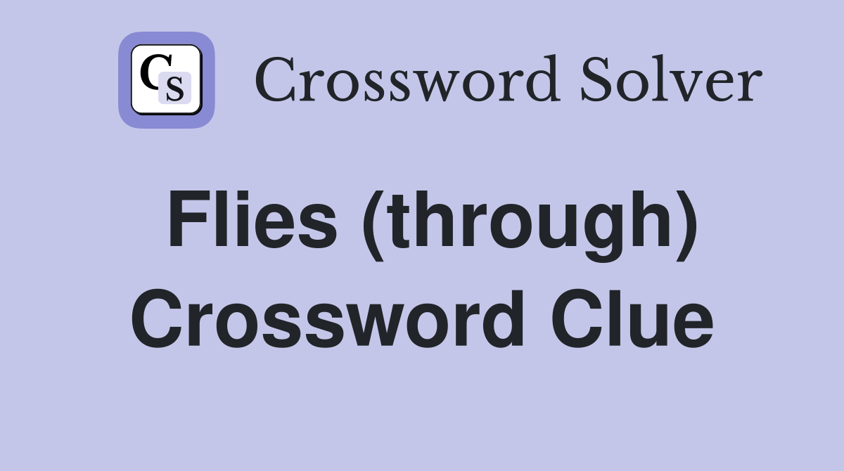 Flies (through) Crossword Clue