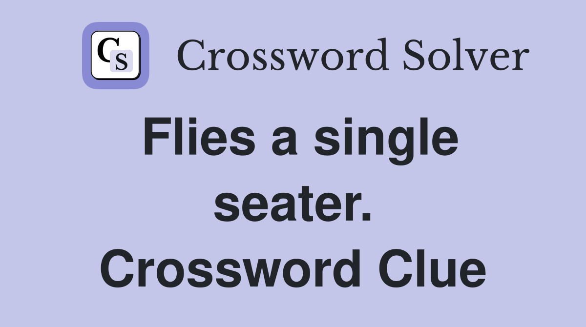 Flies a single seater. Crossword Clue