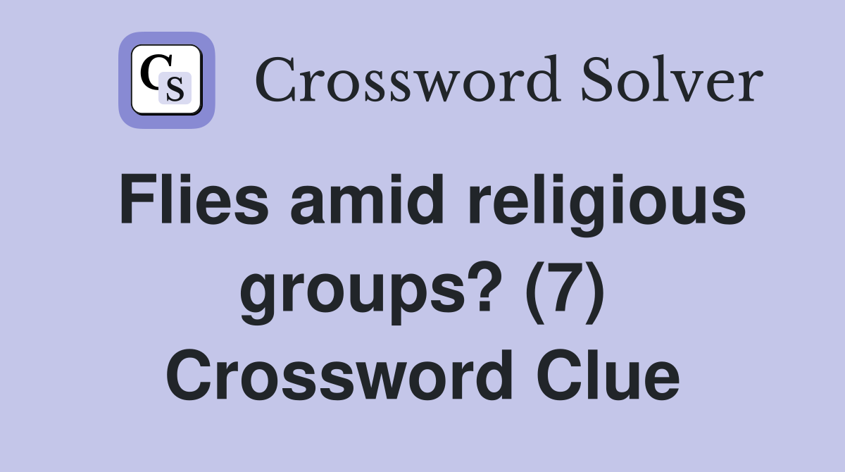Flies amid religious groups? (7) Crossword Clue