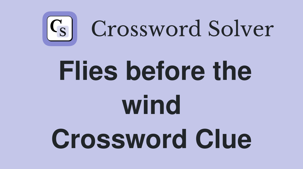 Flies before the wind Crossword Clue