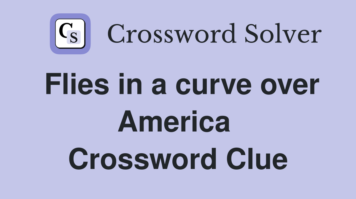 Flies in a curve over America  Crossword Clue