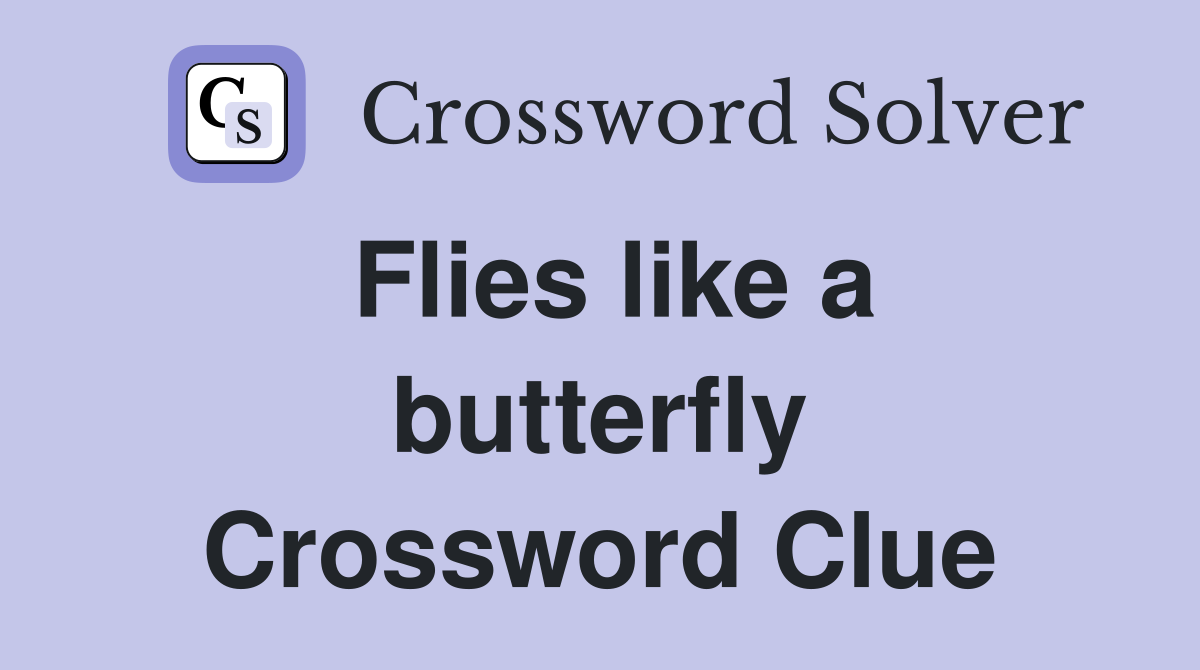 Flies like a butterfly Crossword Clue