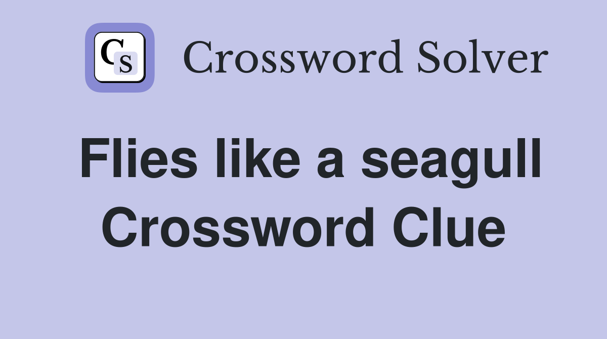 Flies like a seagull Crossword Clue
