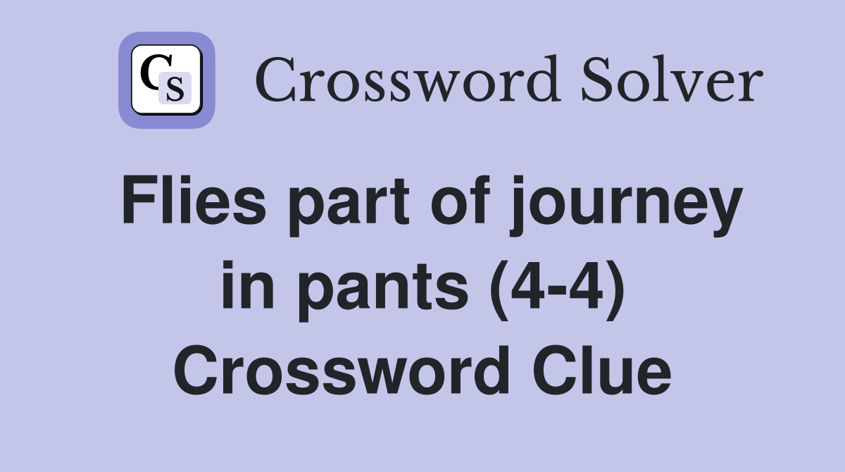 Flies part of journey in pants (4-4) Crossword Clue