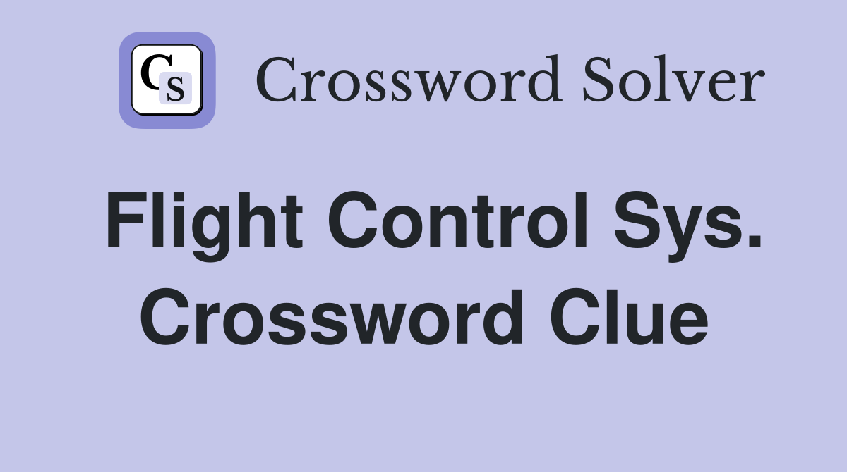 Flight Control Sys. Crossword Clue