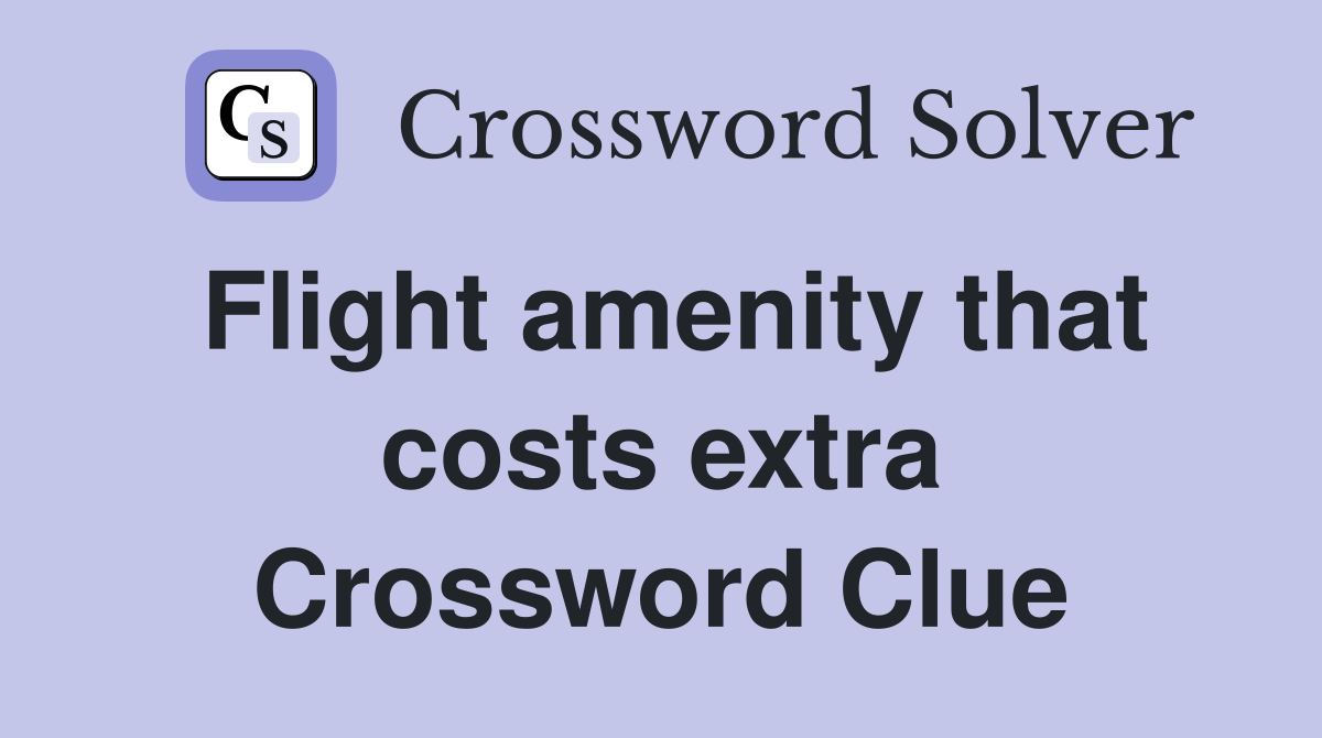 Flight amenity that costs extra Crossword Clue