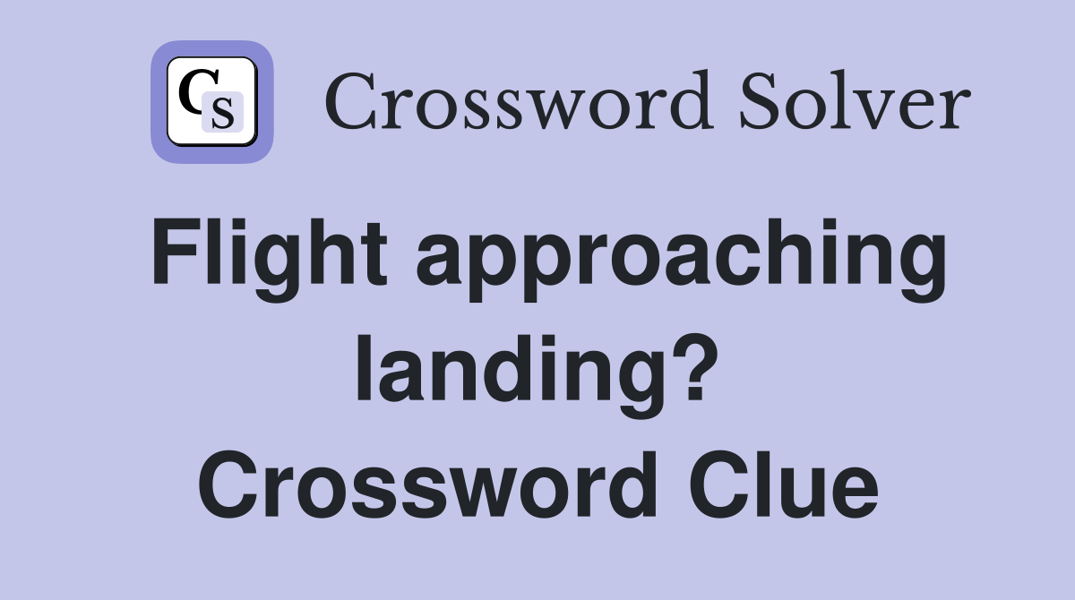 Flight approaching landing? Crossword Clue