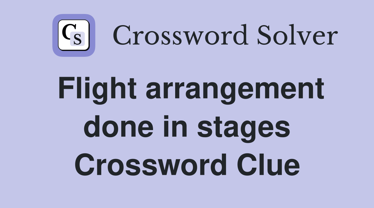 Flight arrangement done in stages Crossword Clue