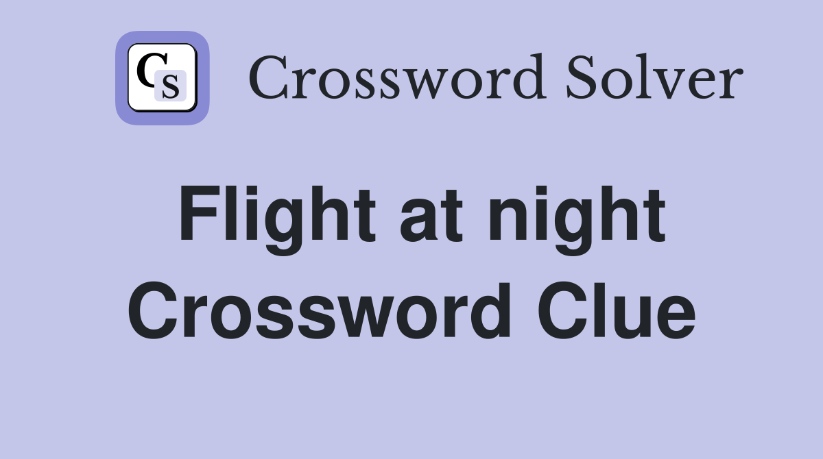 Flight at night Crossword Clue