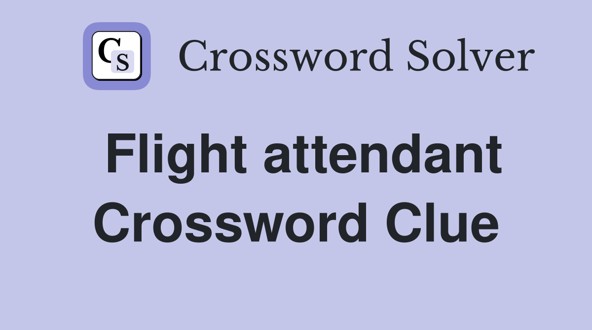 Flight attendant Crossword Clue