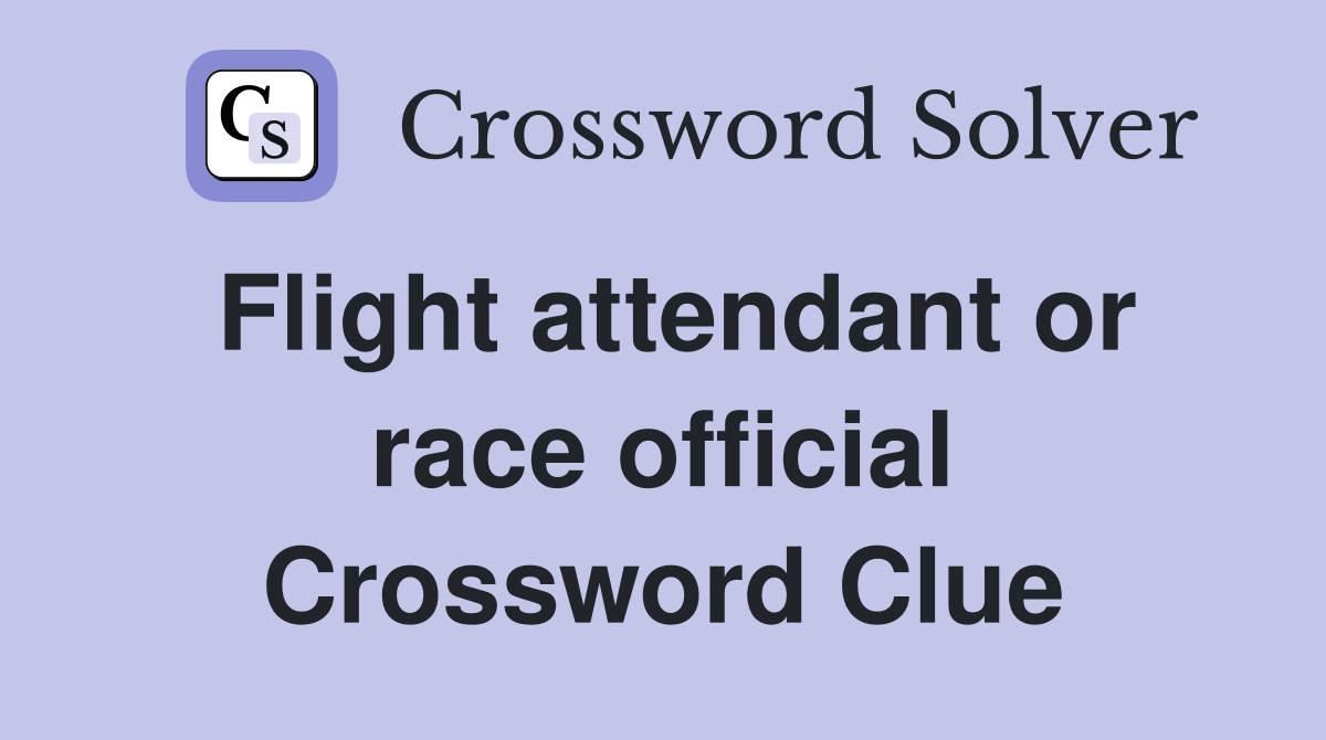 Flight attendant or race official Crossword Clue
