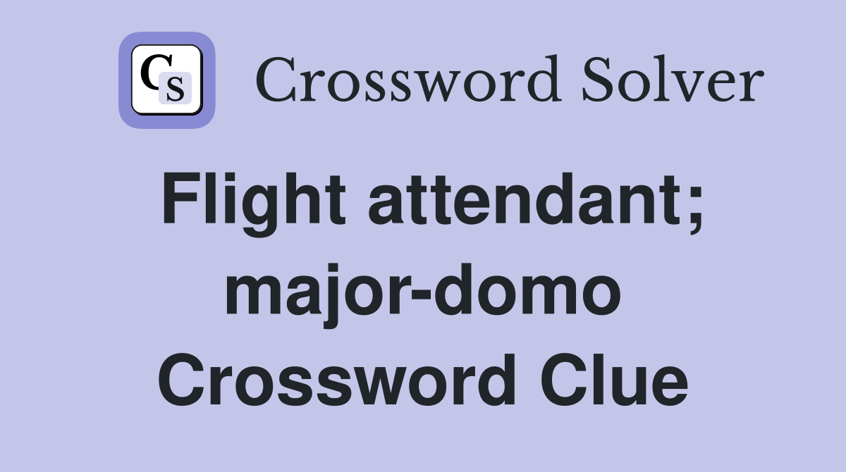 Flight attendant; major-domo Crossword Clue