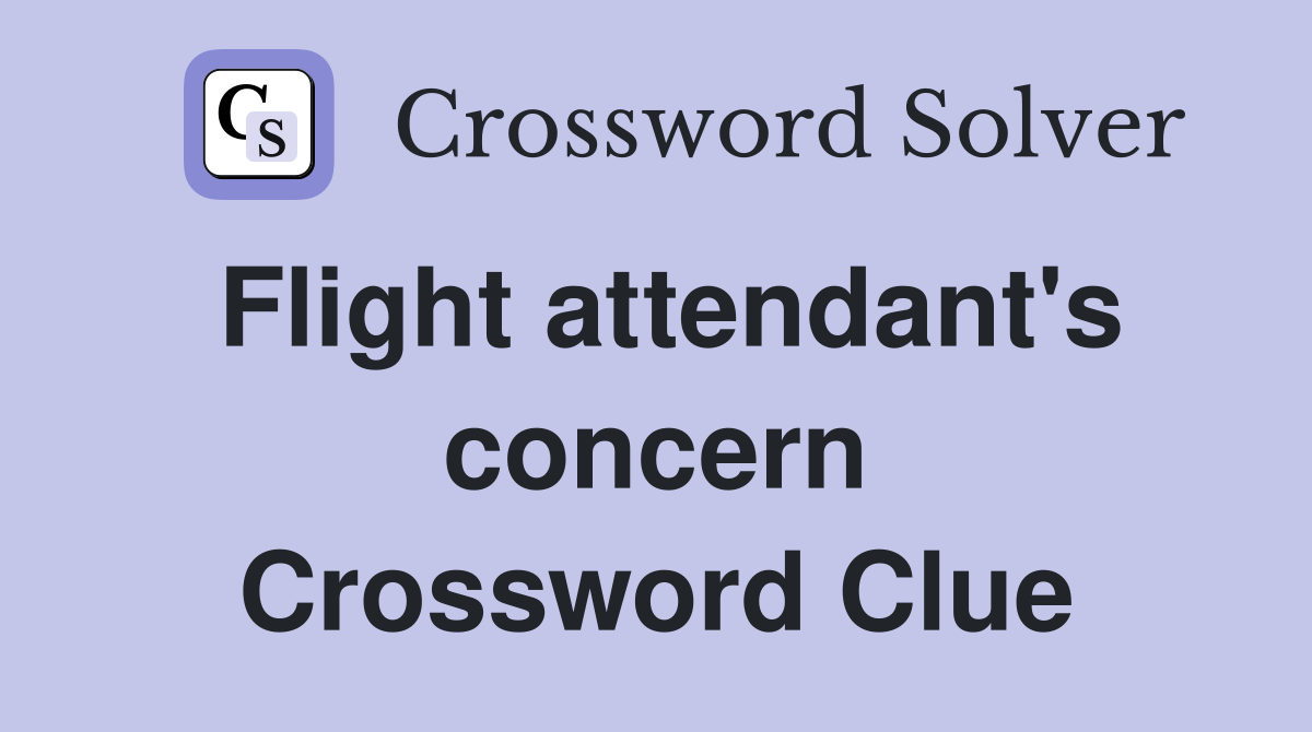 Flight attendant's concern Crossword Clue