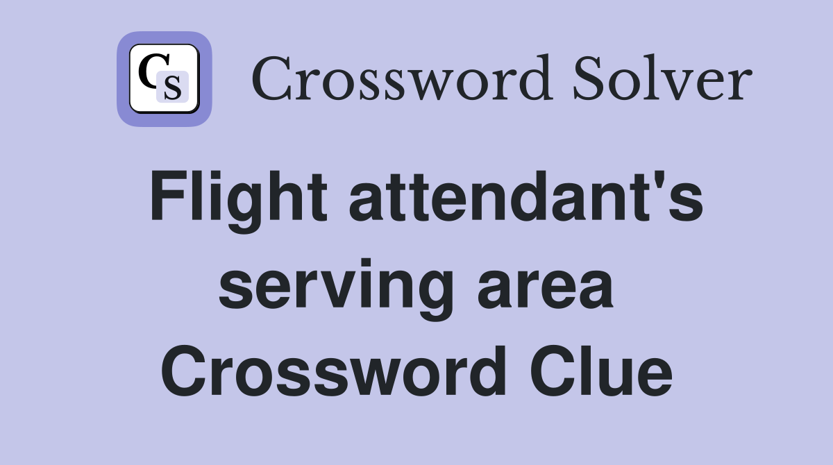 Flight attendant's serving area Crossword Clue