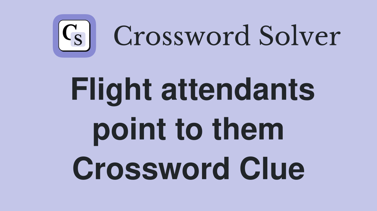Flight attendants point to them Crossword Clue