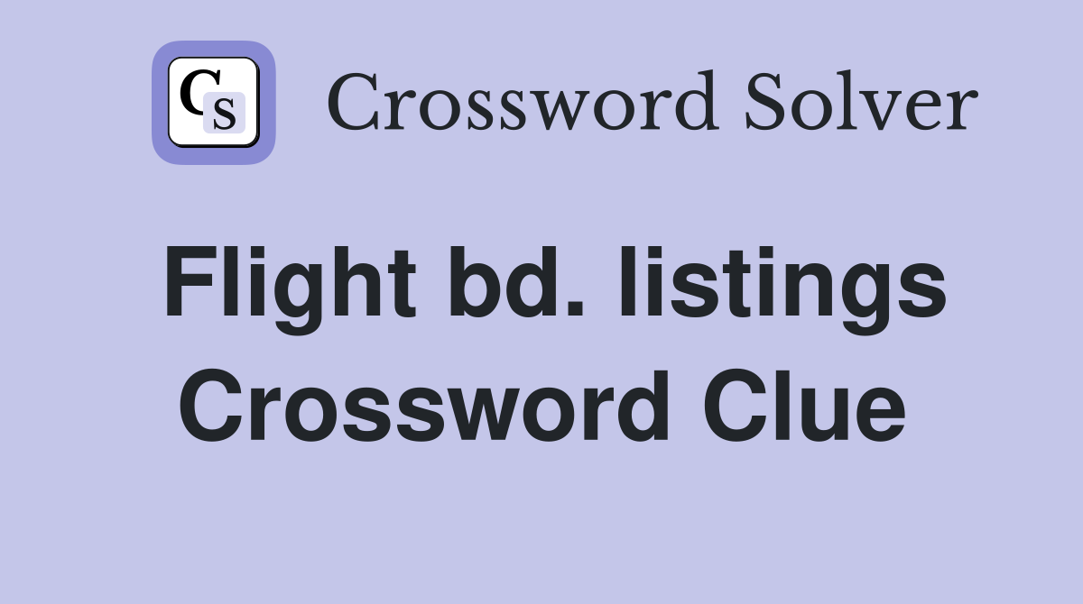 Flight bd. listings Crossword Clue