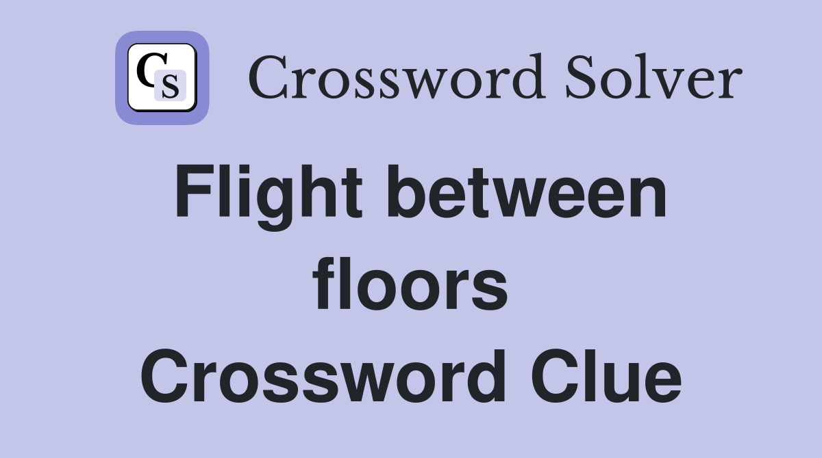 Flight between floors Crossword Clue