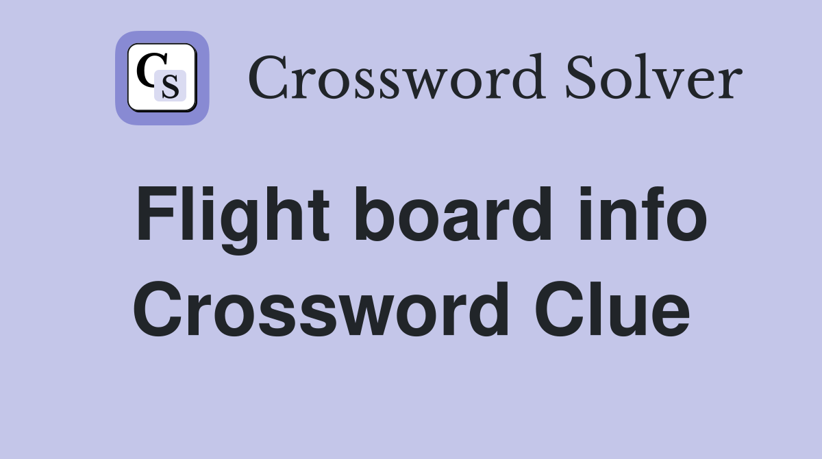 Flight board info Crossword Clue