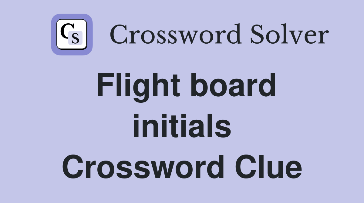 Flight board initials Crossword Clue