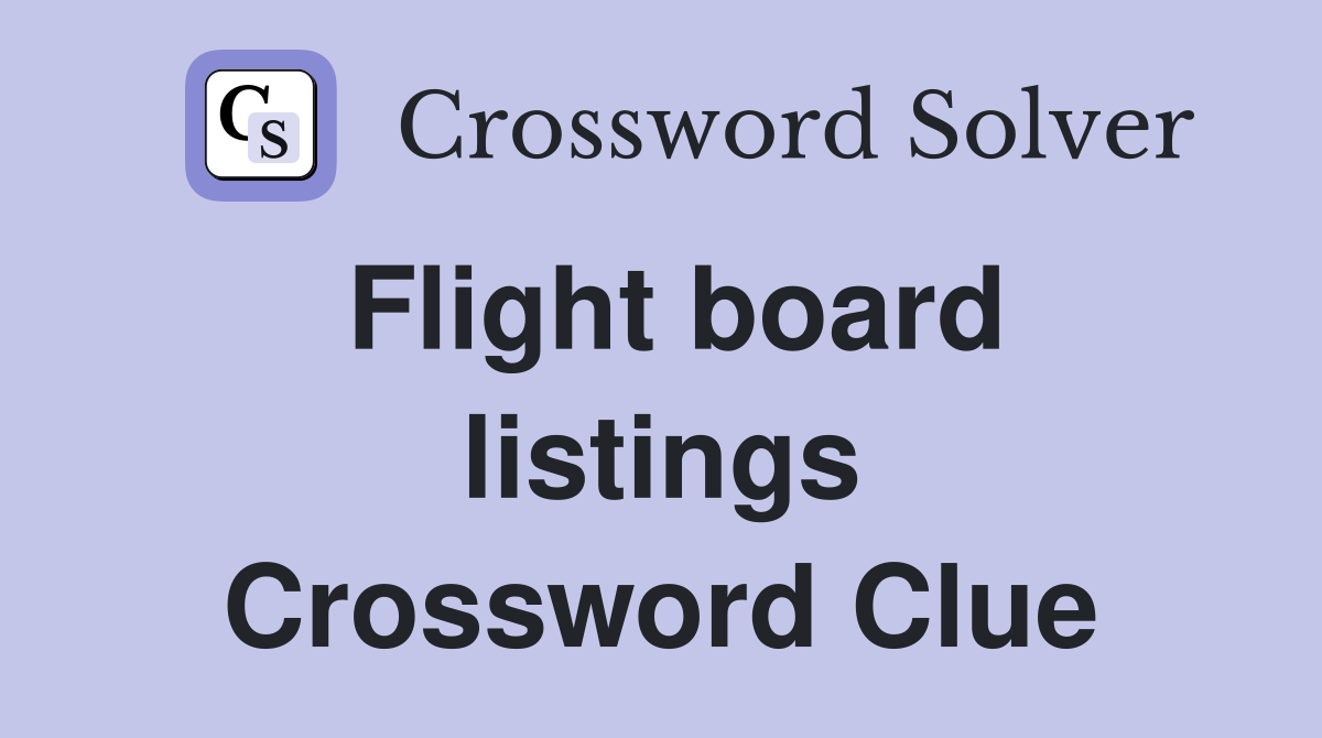 Flight board listings Crossword Clue