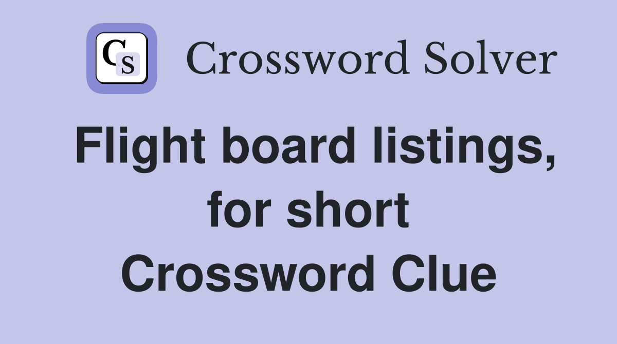 Flight board listings, for short Crossword Clue