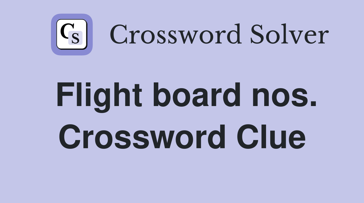 Flight board nos. Crossword Clue