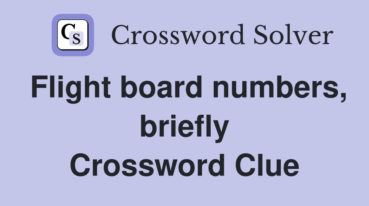 Flight board numbers, briefly Crossword Clue