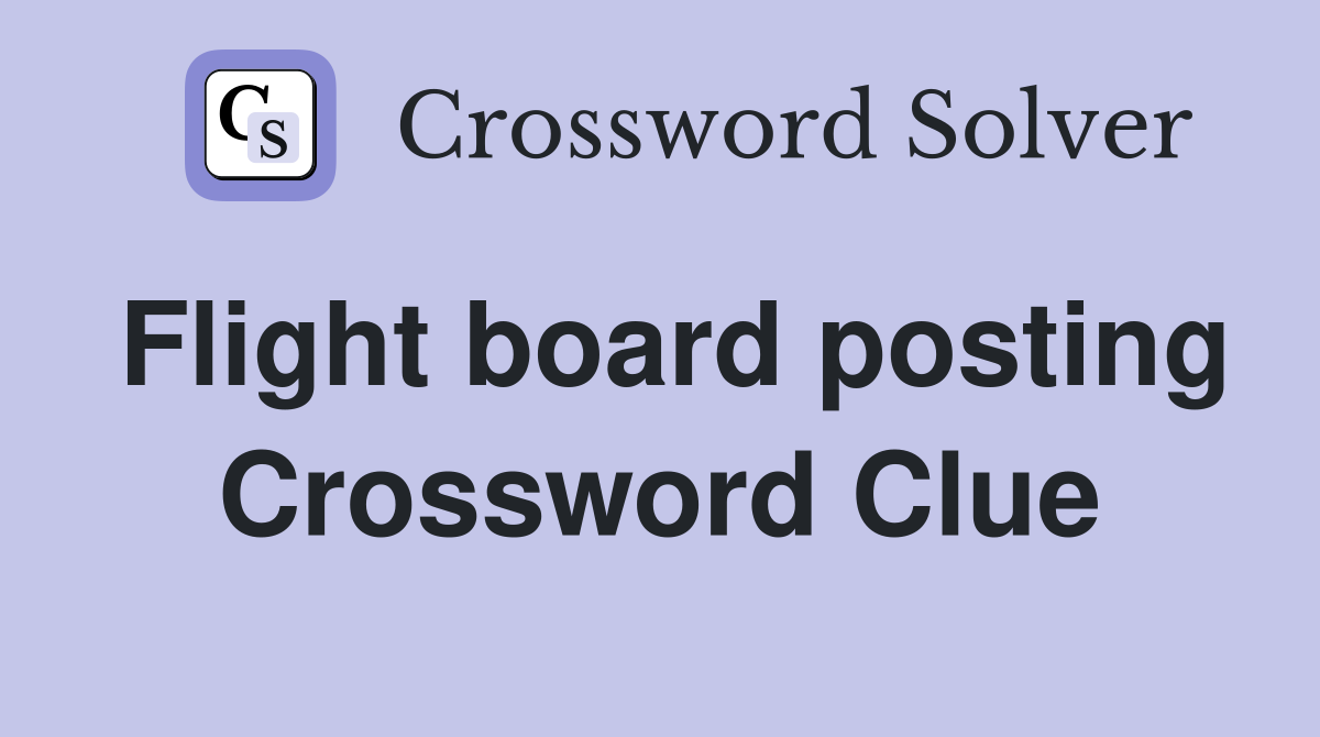 Flight board posting Crossword Clue