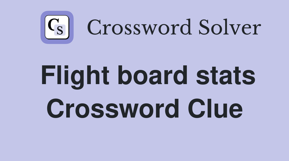 Flight board stats Crossword Clue