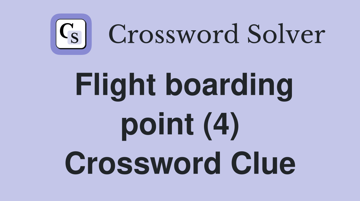 Flight boarding point (4) Crossword Clue