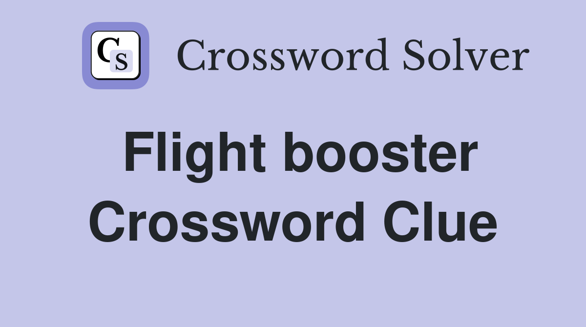 Flight booster Crossword Clue