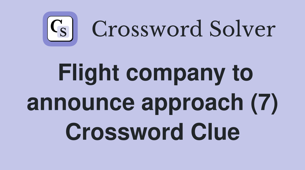 Flight company to announce approach (7) Crossword Clue