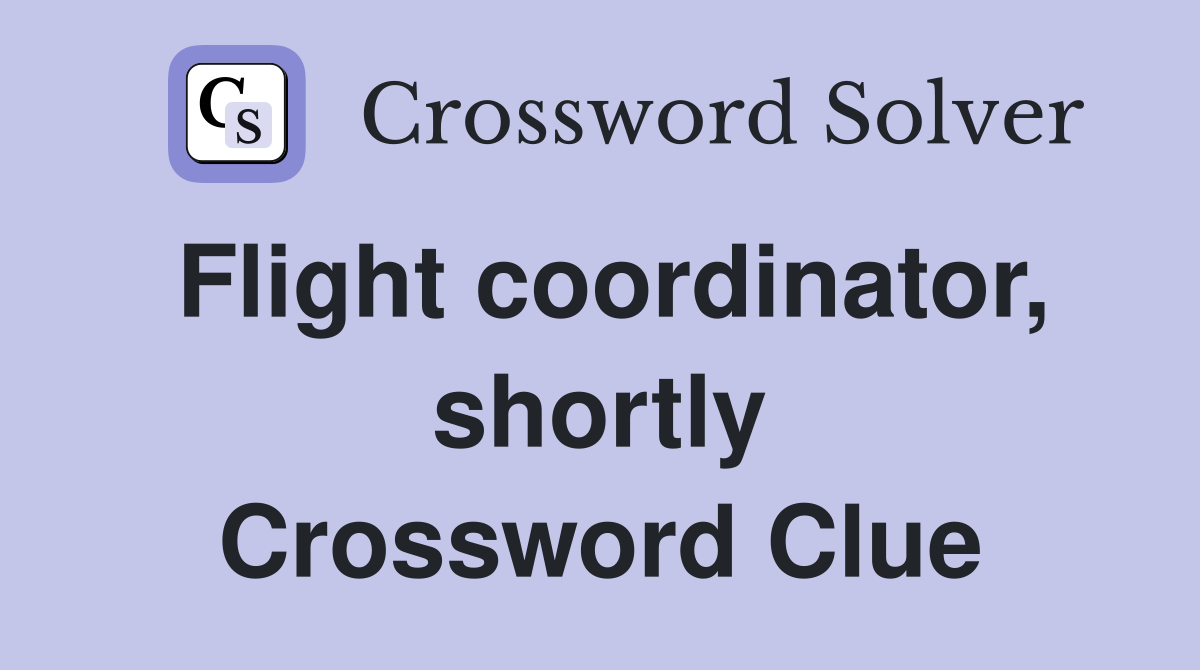 Flight coordinator, shortly Crossword Clue