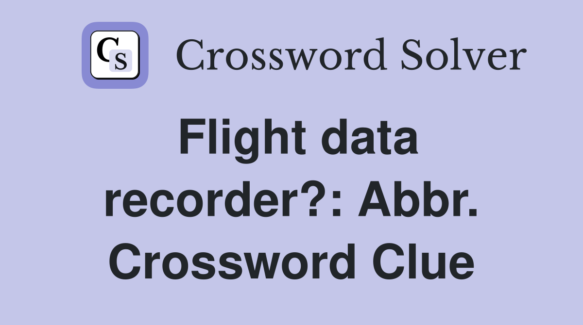 Flight data recorder?: Abbr. Crossword Clue