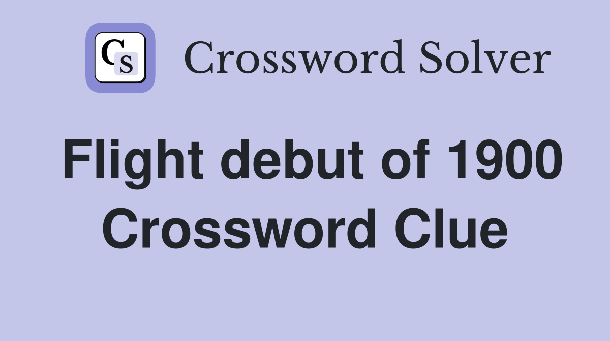 Flight debut of 1900 Crossword Clue