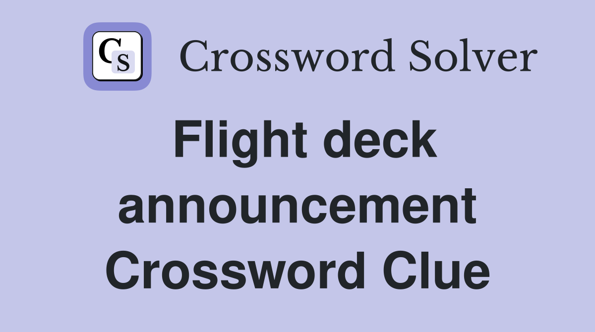 Flight deck announcement Crossword Clue