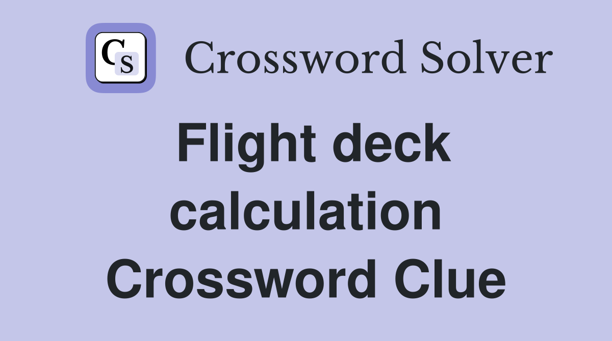 Flight deck calculation Crossword Clue