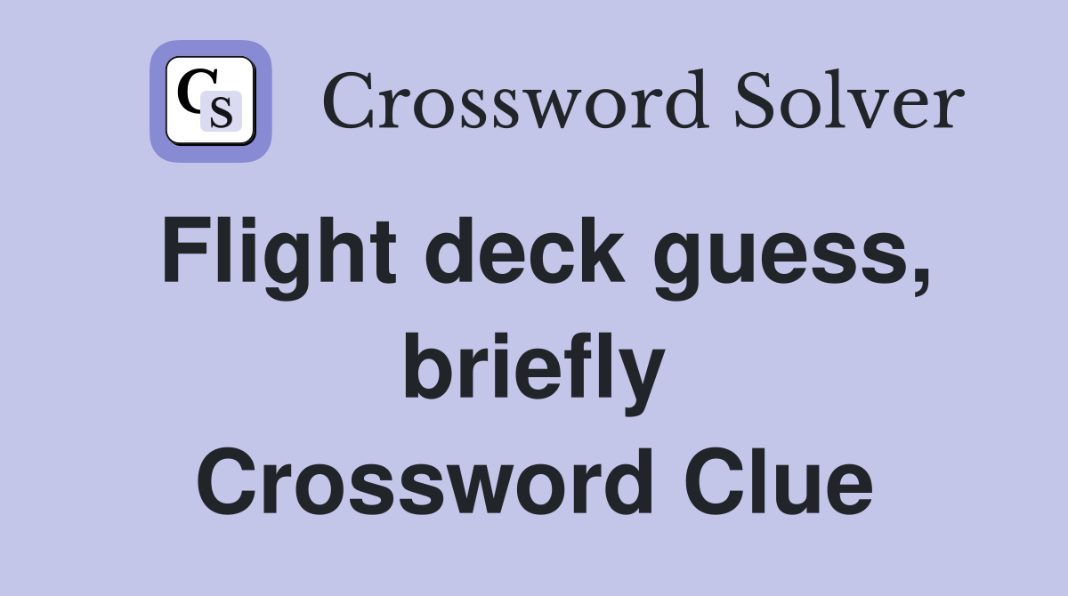 Flight deck guess, briefly Crossword Clue
