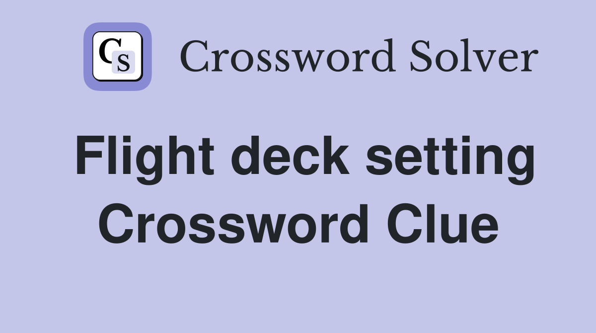 Flight deck setting Crossword Clue