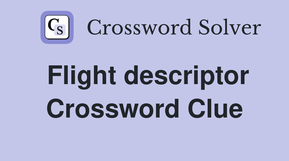 Flight descriptor Crossword Clue