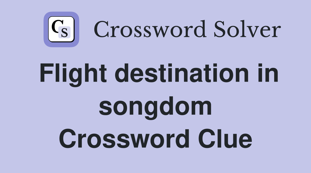 Flight destination in songdom Crossword Clue