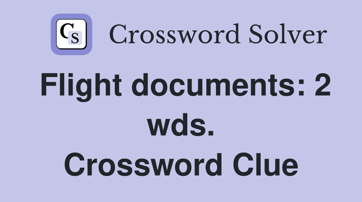 Flight documents: 2 wds. Crossword Clue
